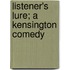 Listener's Lure; A Kensington Comedy
