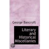 Literary And Historical Miscellanies by George Bancroft