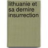 Lithuanie Et Sa Dernire Insurrection by Michel Pietkiewicz