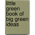 Little Green Book Of Big Green Ideas