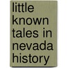 Little Known Tales in Nevada History door Alton Pryor