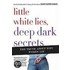 Little White Lies, Deep Dark Secrets