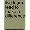 Live Learn Lead To Make A Difference by Don Soderquist