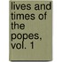 Lives and Times of the Popes, Vol. 1