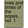 Lives and Times of the Popes, Vol. 1 door Artaud De Montor