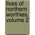 Lives of Northern Worthies, Volume 2