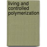 Living And Controlled Polymerization door Joseph Jagur-Grodzinski