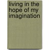 Living In The Hope Of My Imagination by William D. Simpson