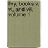 Livy, Books V, Vi, And Vii, Volume 1