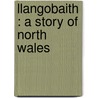 Llangobaith : A Story Of North Wales door Erasmus W. Jones