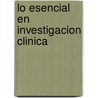 Lo Esencial En Investigacion Clinica door Oscar Bottasso