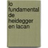 Lo Fundamental de Heidegger en Lacan