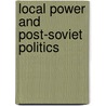 Local Power And Post-Soviet Politics door Theodore H. Friedgut