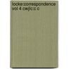 Locke:correspondence Vol 4 Cwjlc:c C by Locke John Locke