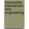 Locomotive Mechanism And Engineering by Anonymous Anonymous