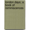London Days; A Book Of Reminiscences door Arthur Warren