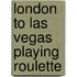 London To Las Vegas Playing Roulette