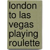 London To Las Vegas Playing Roulette door Mervyn Dare