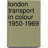 London Transport In Colour 1950-1969 door Kevin McCormack