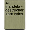 Lor Mandela - Destruction From Twins door Lewis Carroll