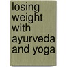 Losing Weight With Ayurveda And Yoga door Vinod Verma (Dr ).