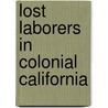 Lost Laborers In Colonial California door Stephen W. Silliman