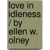 Love In Idleness / By Ellen W. Olney