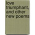 Love Triumphant, and Other New Poems