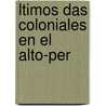 Ltimos Das Coloniales En El Alto-Per door Gabriel Rene Moreno