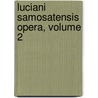 Luciani Samosatensis Opera, Volume 2 door Lucianus