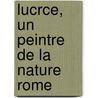Lucrce, Un Peintre de La Nature Rome door Edouard Bertrand