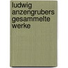 Ludwig Anzengrubers Gesammelte Werke door Ludwig Anzengruber