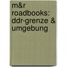 M&r Roadbooks: Ddr-grenze & Umgebung door Onbekend