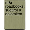 M&R Roadbooks: Südtirol & Dolomiten door Onbekend