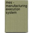 Mes - Manufacturing Execution System