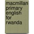 Macmillan Primary English For Rwanda