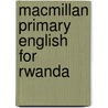 Macmillan Primary English For Rwanda door Sandra Slater