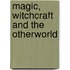 Magic, Witchcraft And The Otherworld