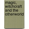 Magic, Witchcraft And The Otherworld door Susan Greenwood