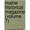 Maine Historical Magazine (Volume 7) door Unknown Author