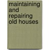 Maintaining And Repairing Old Houses by Bevis Claxton