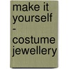 Make It Yourself - Costume Jewellery door Peggy Tearle