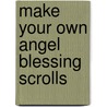 Make Your Own Angel Blessing Scrolls by Claire Nahmad