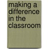 Making A Difference In The Classroom door Sandra J. Balli