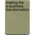 Making The E-Business Transformation