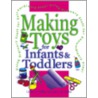 Making Toys For Infants And Toddlers by Mary Jo Gibbs