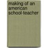 Making of an American School-Teacher