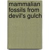 Mammalian Fossils From Devil's Gulch door Erwin Hinckley Barbour