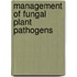 Management Of Fungal Plant Pathogens