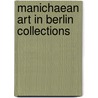 Manichaean Art in Berlin Collections door Zsuzsanna Gulacsi
